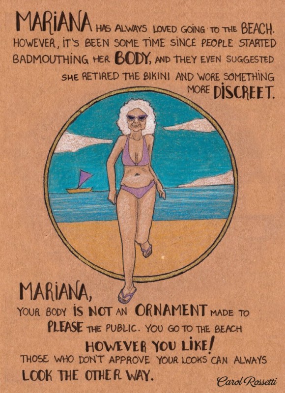 Mariana has always loved going to the beach. However, it's been some time since people started badmouthing her body, and they even suggested she retired the bikini and wore something more discreet. Mariana, your body is not an ornament made to please the public. You go to the beach however you like! Those who don't approve your looks can always look the other way.