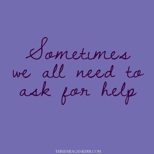Sometimes we all need to ask for help
