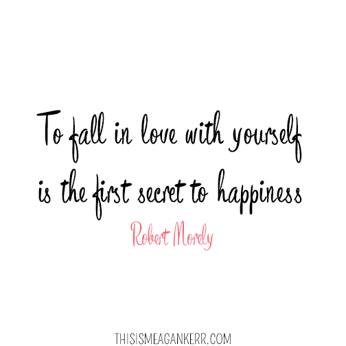 To fall in love with yourself is the first secret to happiness
