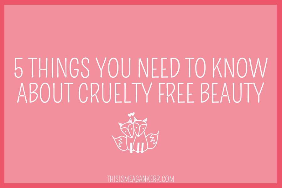 5 things you need to know about cruelty free beauty
