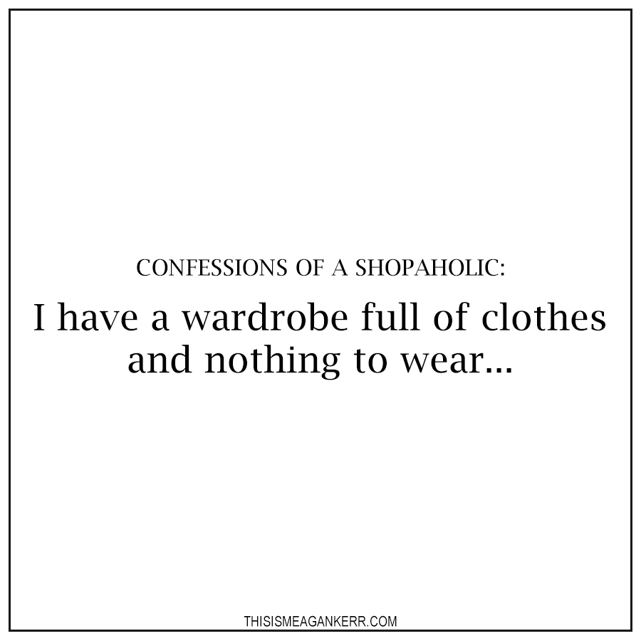 I have a wardrobe full of clothes and nothing to wear