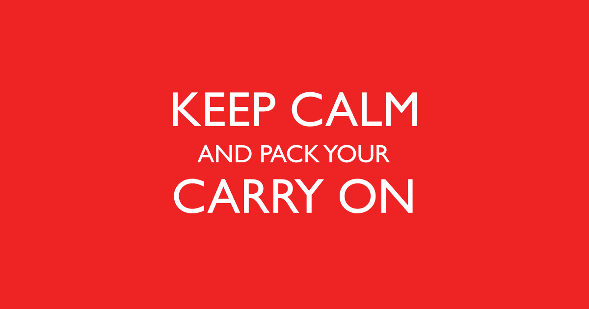 Keep calm and pack your carry on