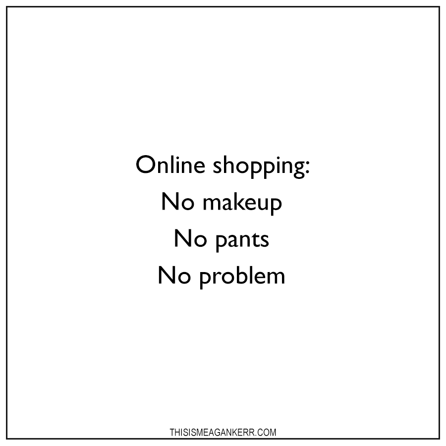 Online shopping: no makeup, no pants, no problem