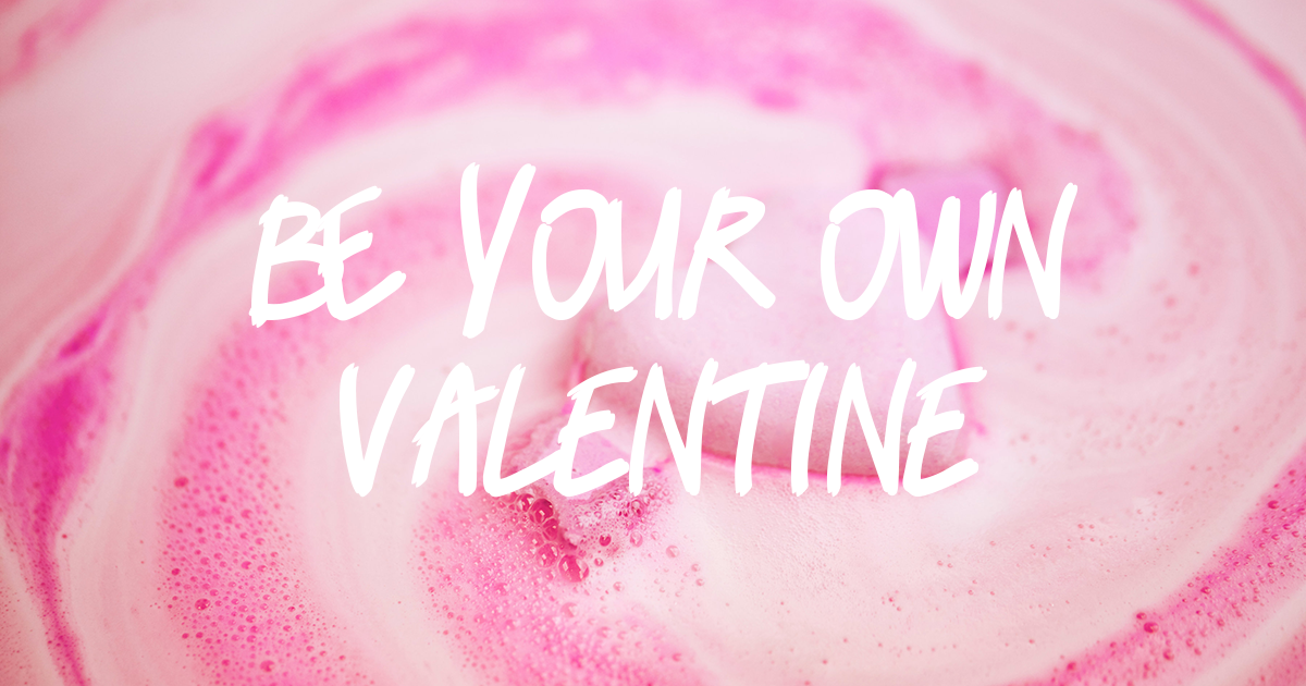 Be your own Valentine
