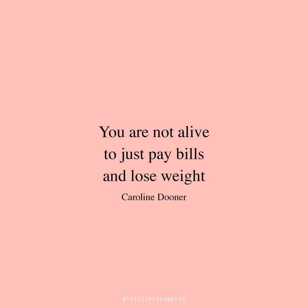 "You are not alive to just pay bills and lose weight." Caroline Doonan