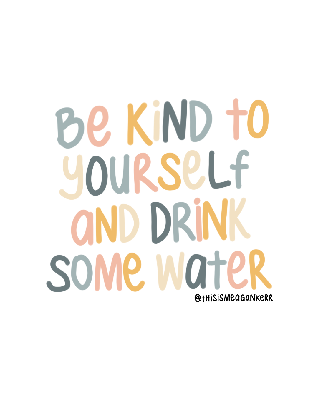 Illustrated text that says, 'be kind to yourself and drink some water'.